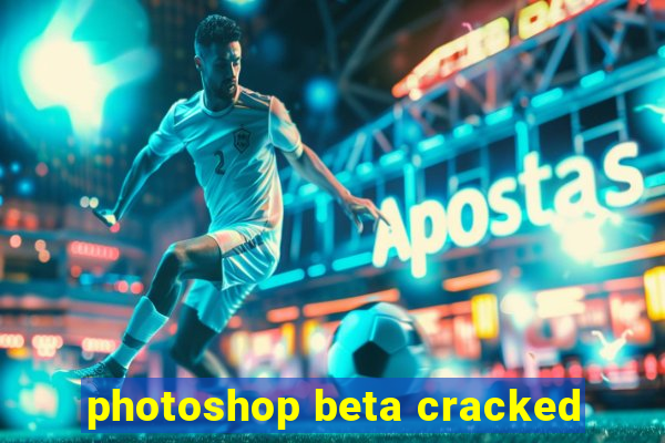 photoshop beta cracked