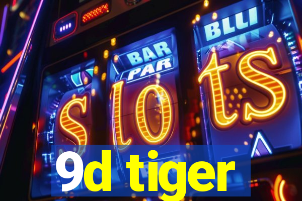 9d tiger