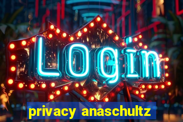 privacy anaschultz