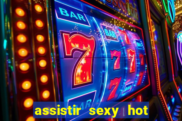 assistir sexy hot ao vivo gratis