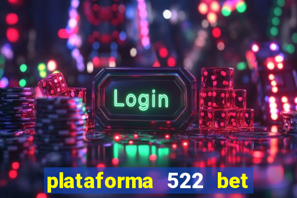 plataforma 522 bet 茅 confi谩vel