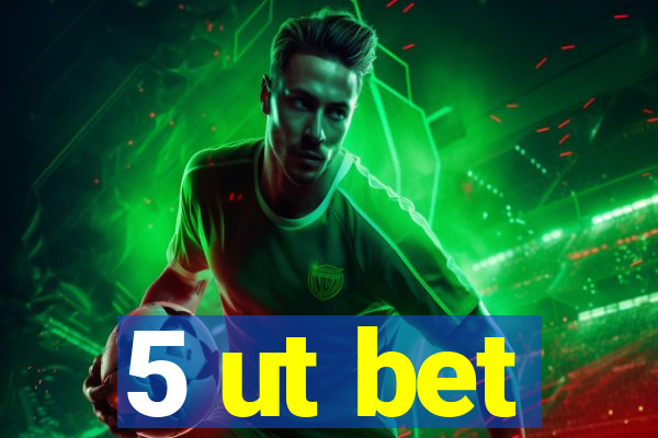 5 ut bet