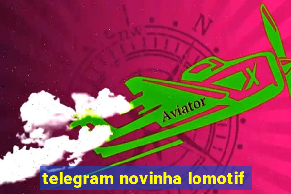 telegram novinha lomotif