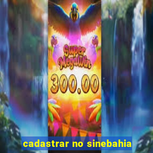 cadastrar no sinebahia