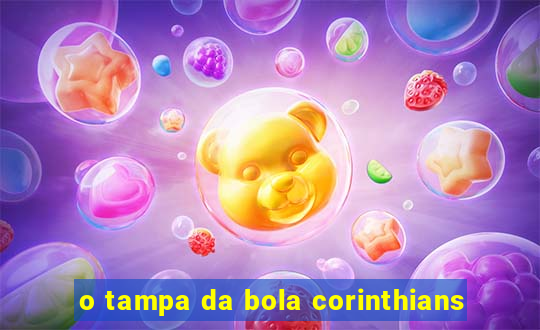 o tampa da bola corinthians