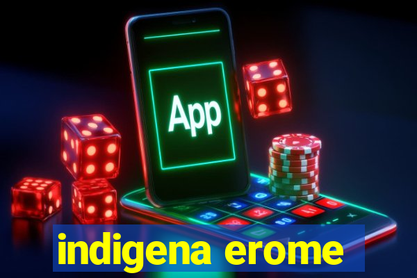 indigena erome