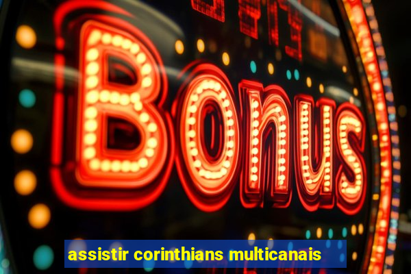 assistir corinthians multicanais