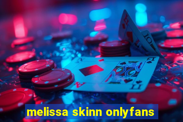 melissa skinn onlyfans