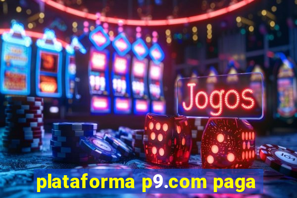 plataforma p9.com paga