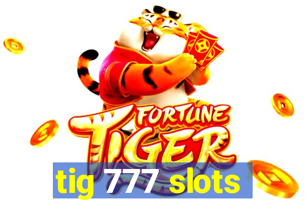 tig 777 slots