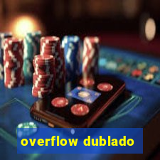 overflow dublado