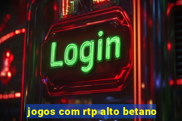 jogos com rtp alto betano