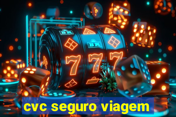 cvc seguro viagem