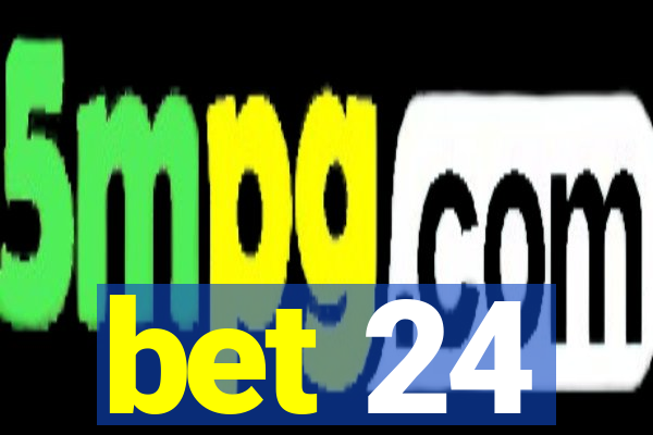 bet 24