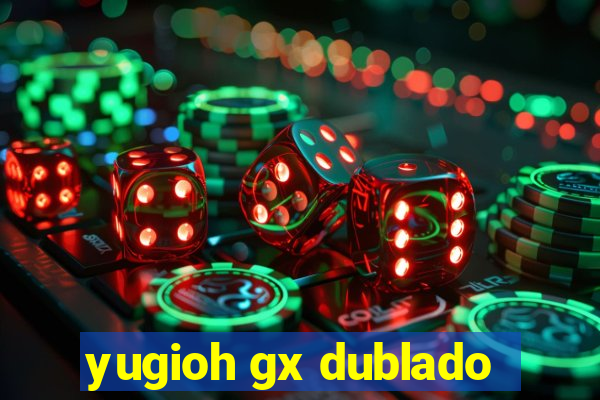 yugioh gx dublado