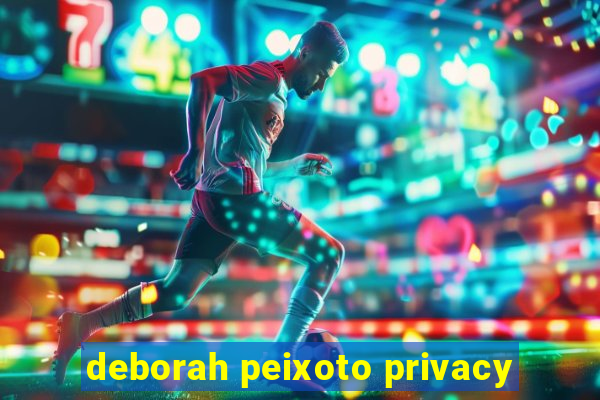 deborah peixoto privacy