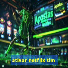 ativar netflix tim