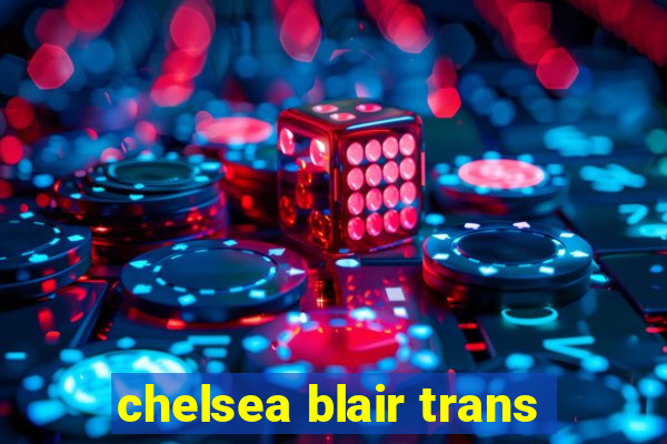 chelsea blair trans