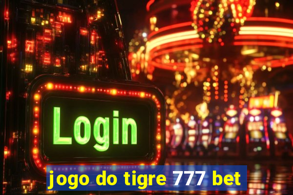 jogo do tigre 777 bet