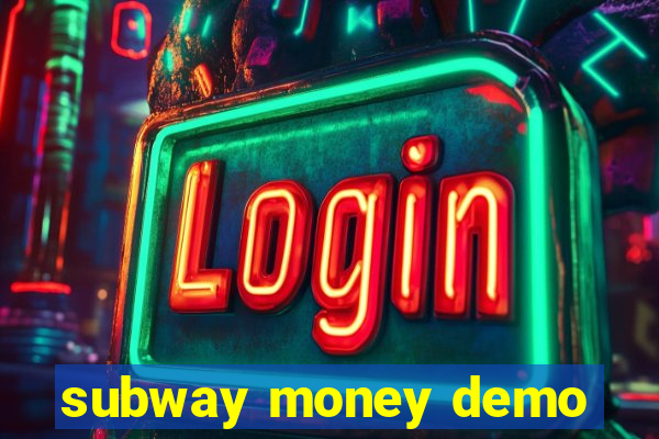 subway money demo