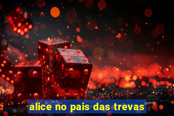 alice no pais das trevas