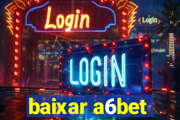 baixar a6bet