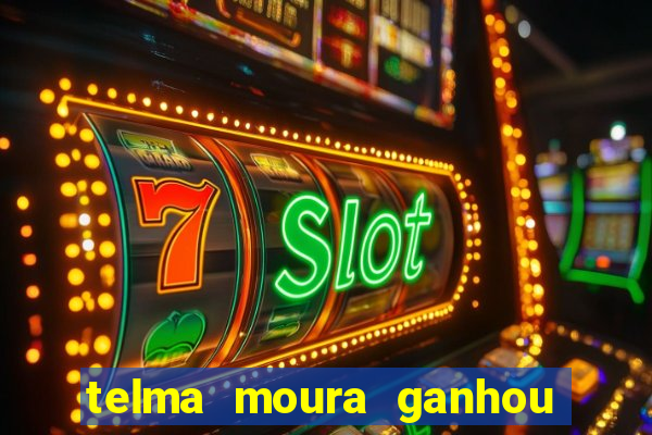 telma moura ganhou na loteria