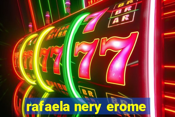 rafaela nery erome