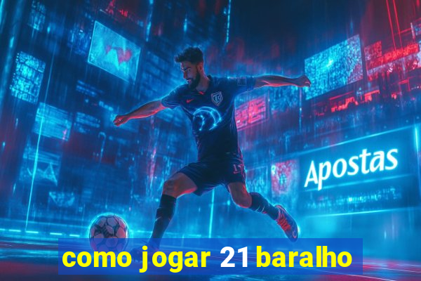 como jogar 21 baralho