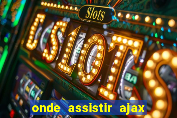 onde assistir ajax x fortuna sittard