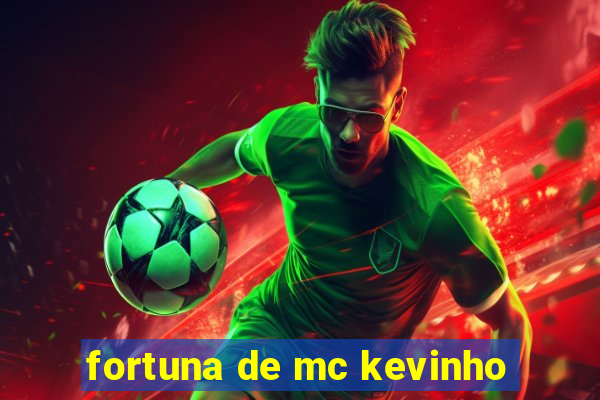 fortuna de mc kevinho