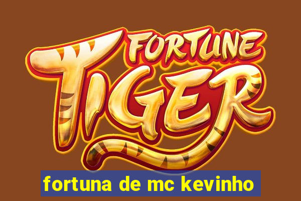 fortuna de mc kevinho