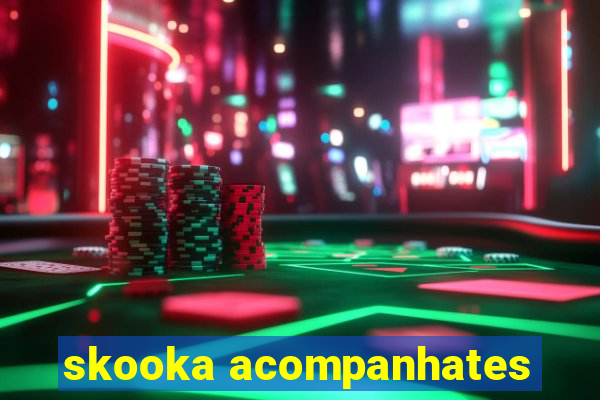 skooka acompanhates