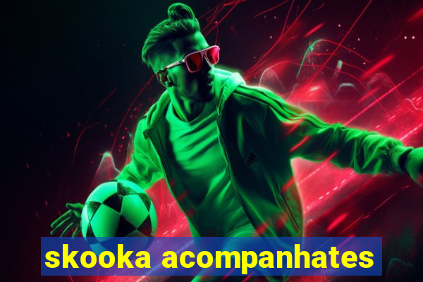 skooka acompanhates