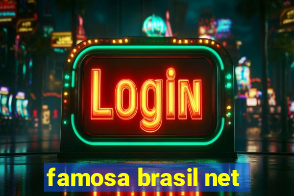 famosa brasil net