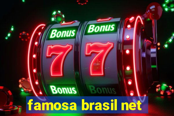 famosa brasil net