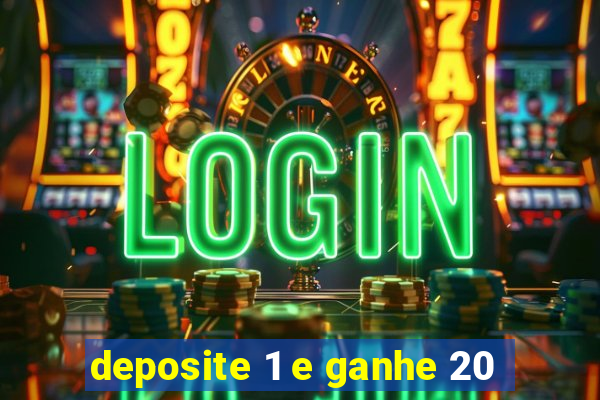 deposite 1 e ganhe 20