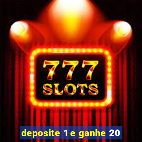 deposite 1 e ganhe 20