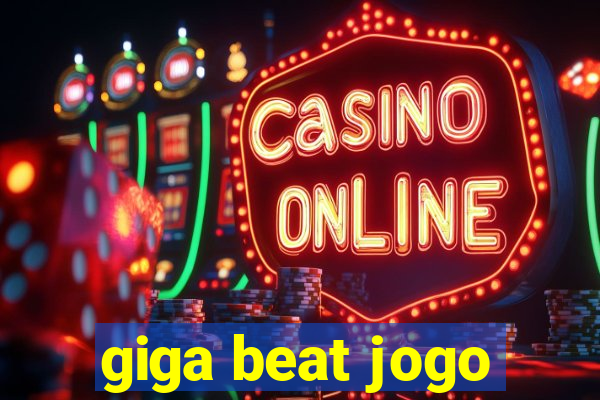 giga beat jogo