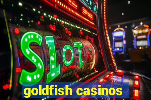 goldfish casinos