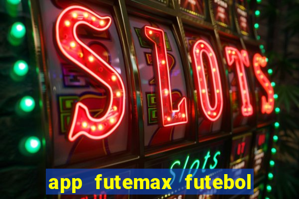 app futemax futebol ao vivo