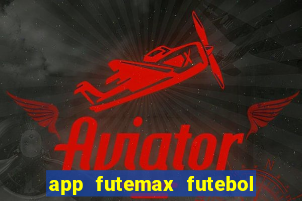 app futemax futebol ao vivo