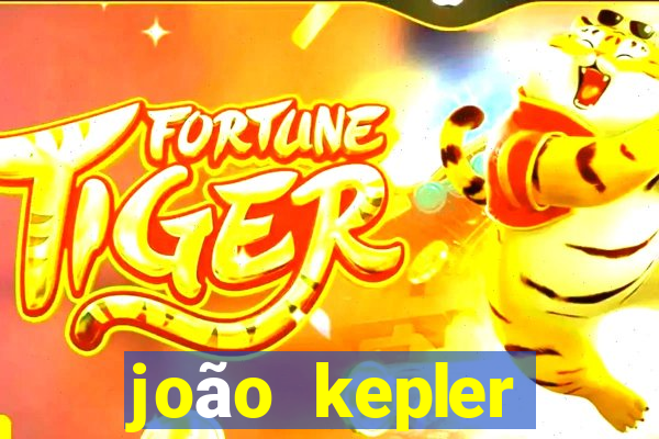 joão kepler fortuna estimada