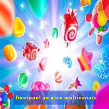 liverpool ao vivo multicanais