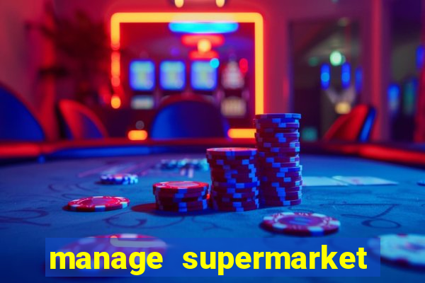 manage supermarket simulator mod apk (unlimited money and energy)