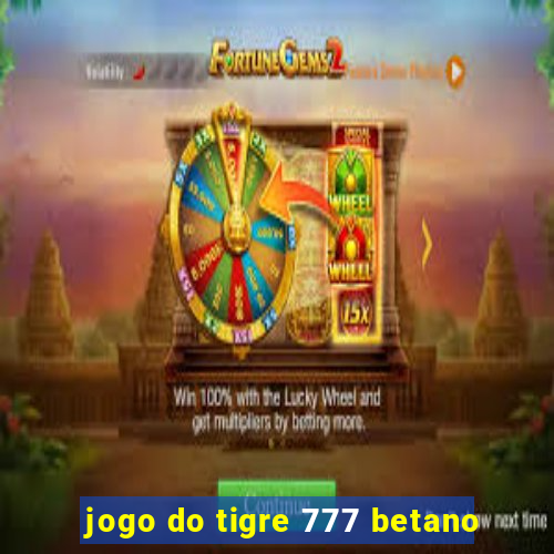 jogo do tigre 777 betano