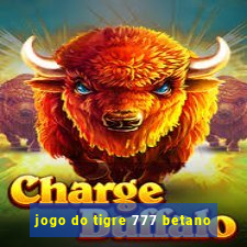 jogo do tigre 777 betano