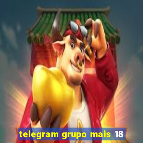 telegram grupo mais 18