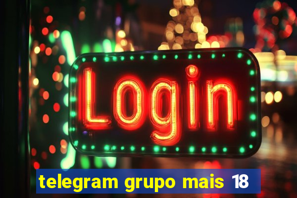 telegram grupo mais 18