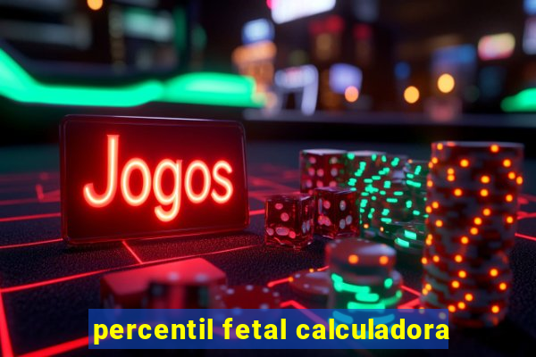 percentil fetal calculadora